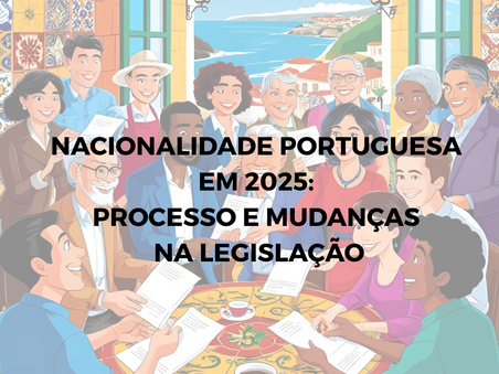 Nacionalidade Portuguesa em 2025: Processo de Obtenção e Mudanças na Legislação