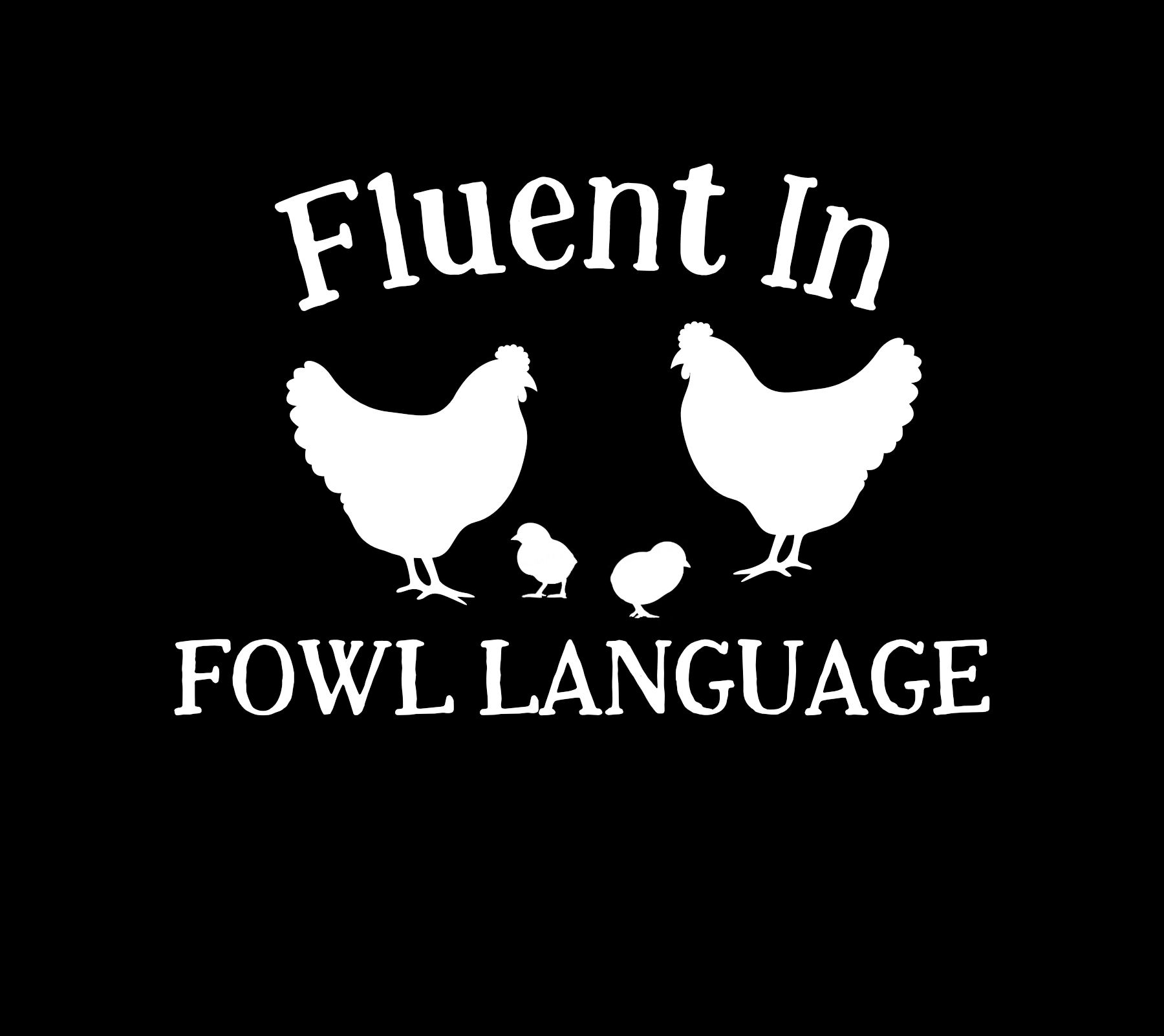 Fluent In Fowl Language Chickens Funny