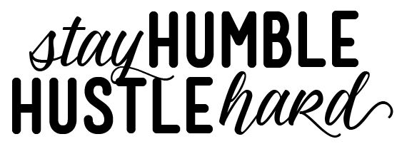 Stay Humble Hustle Hard