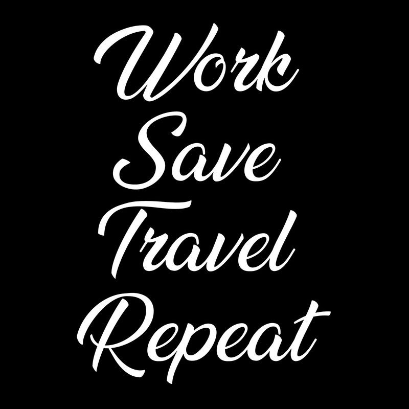 Work Save Travel Repeat