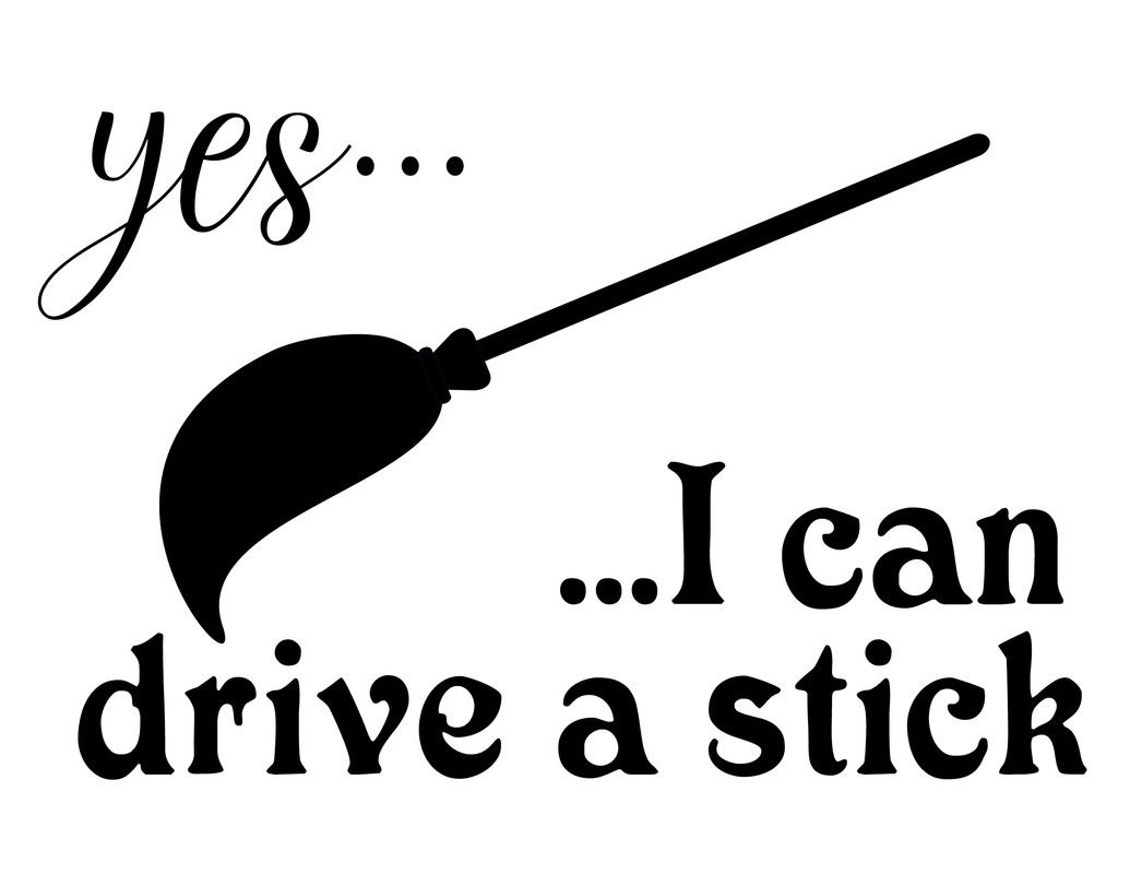 Yes I can Drive A Stick Broom Funny