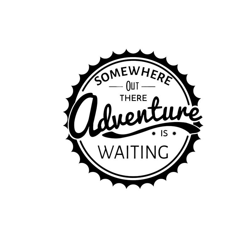Somewhere Out There Adventure Is Waiting
