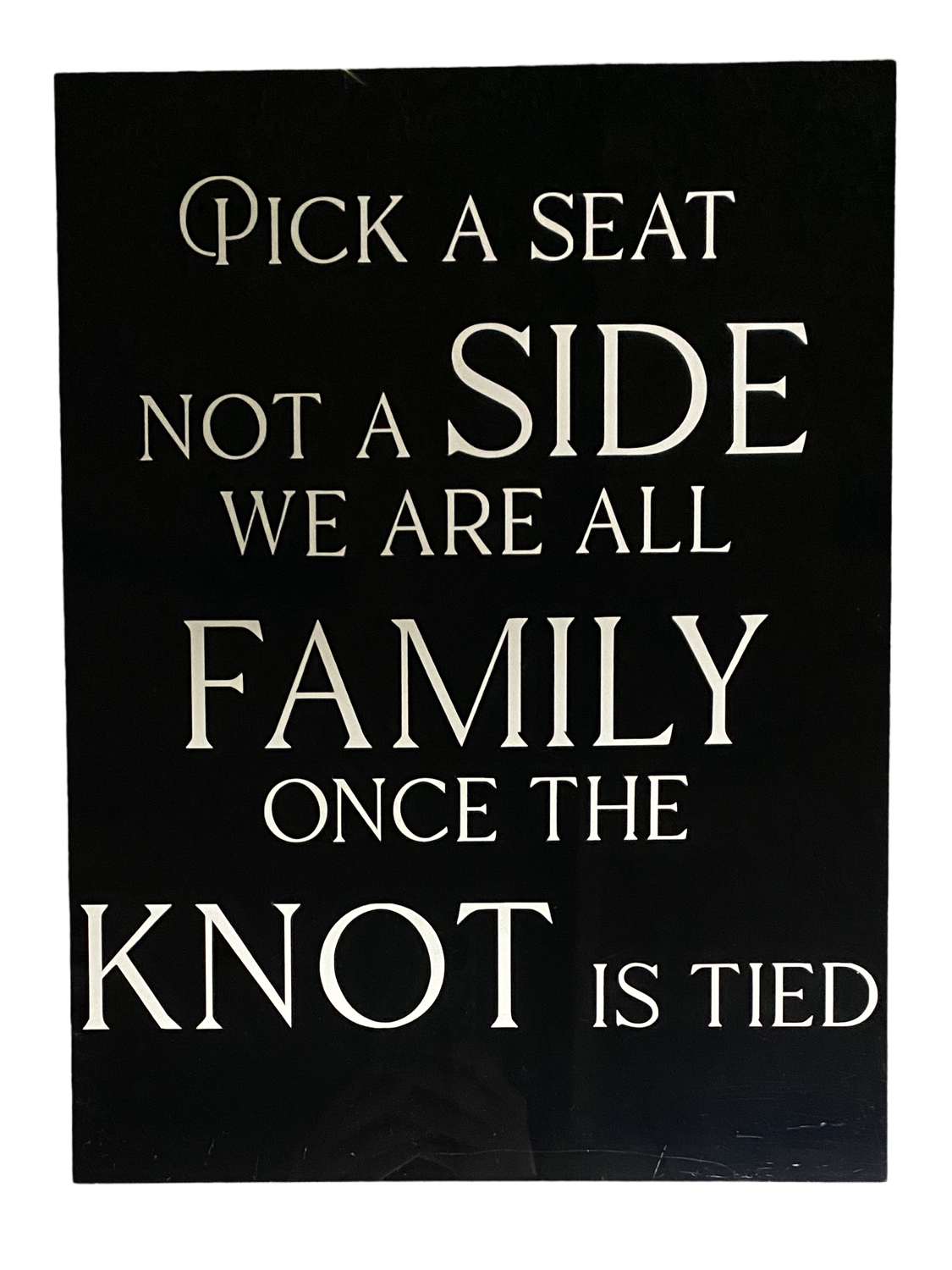 Pick a Seat not a Side Sign - Black Acrylic
