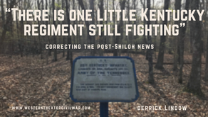 "There is One Little Kentucky Regiment Still Fighting"- Correcting the Post-Shiloh News
