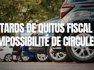 Retards de quitus fiscal et impossibilité de circuler