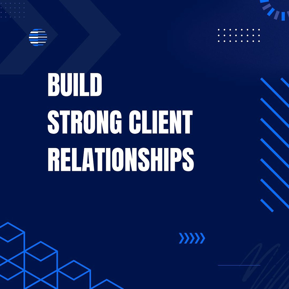 How to Build Client Relationships That Stand the Test of Time