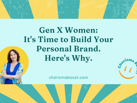 Gen X Women: It's Time to Build Your Personal Brand. Here's Why.