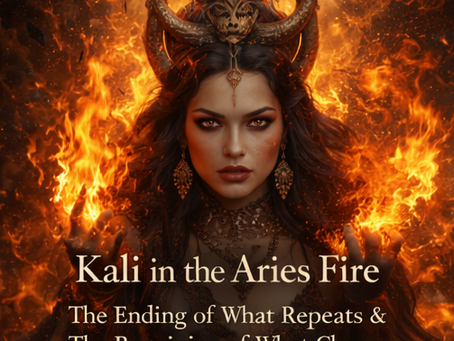 Dark, fiery imagery representing Kali energy and Aries activation, featuring a powerful woman surrounded by flames and ritual elements, symbolizing transformation, endings, protection, and decisive action during an intense astrological period.