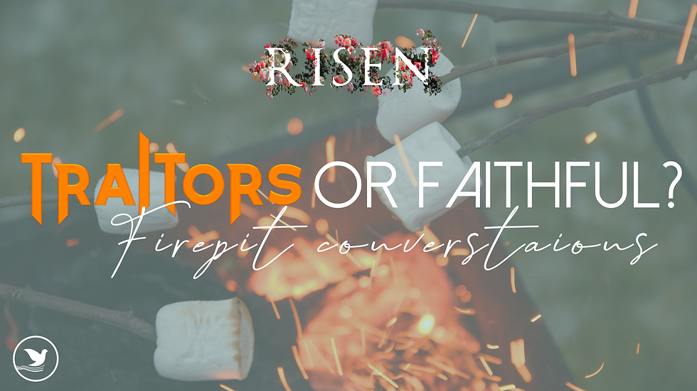 Traitors or Faithful? Firepit Conversations