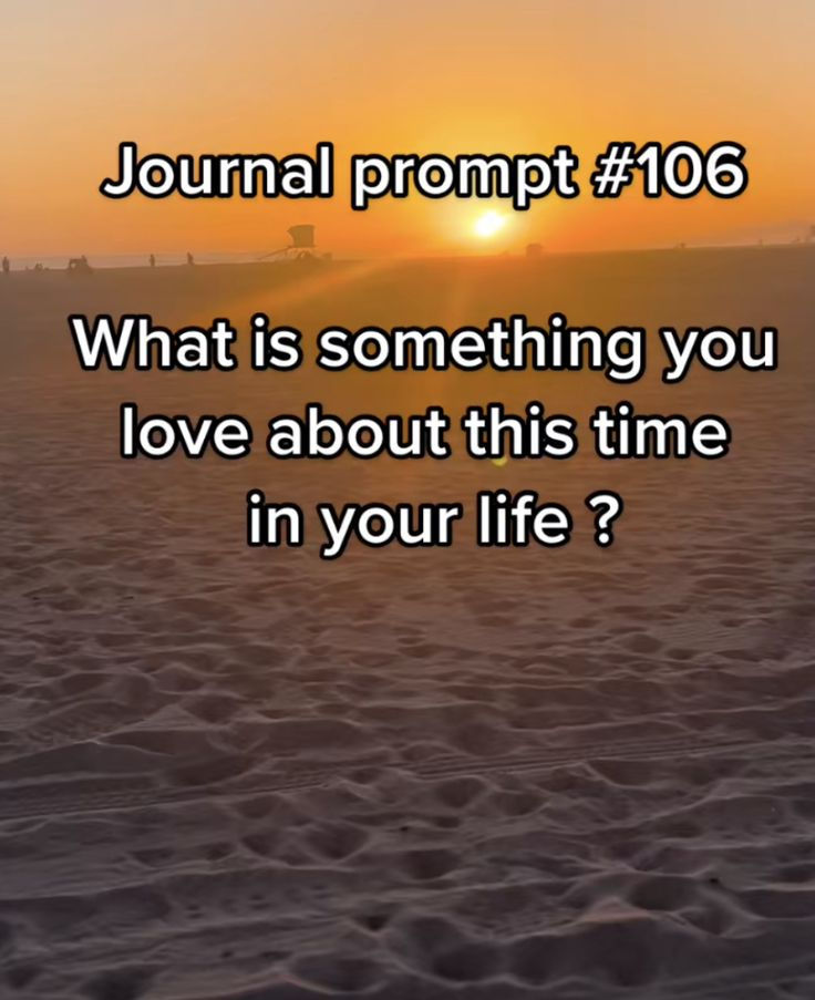 What is something you love about this time in your life?