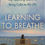 Thumbnail: Learning to Breathe By Priscilla Warner