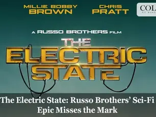 The Electric State: Russo Brothers’ Sci-Fi Epic Misses the Mark