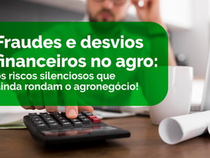 Como evitar fraudes e desvios financeiros no agronegócio