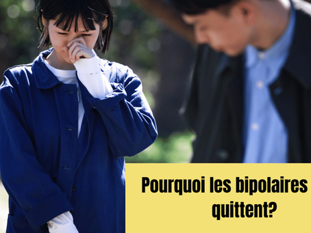 Pourquoi les bipolaires nous quittent?