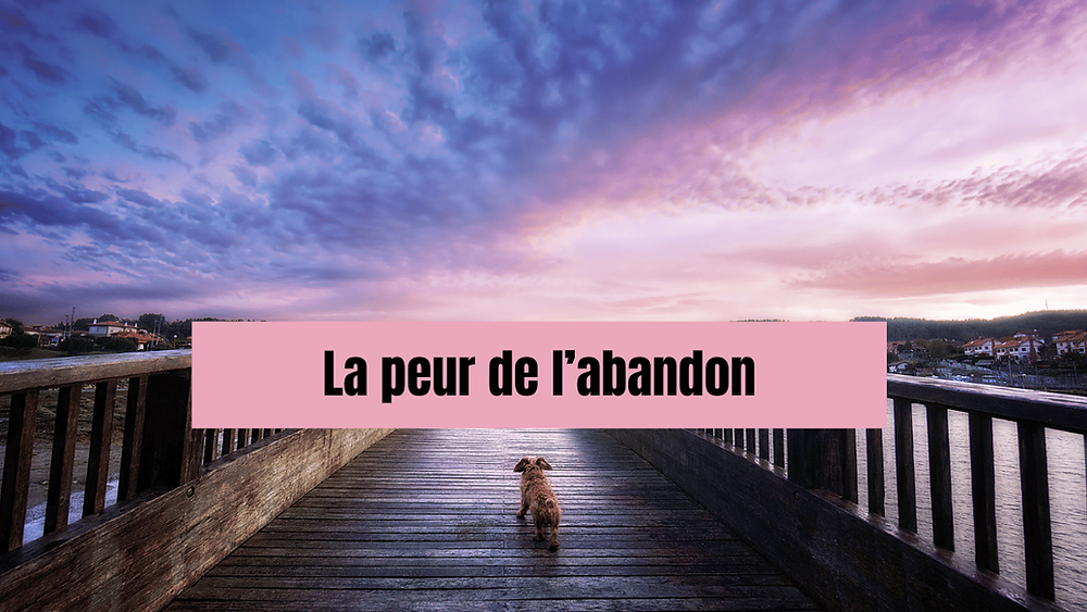 La peur de l'abandon