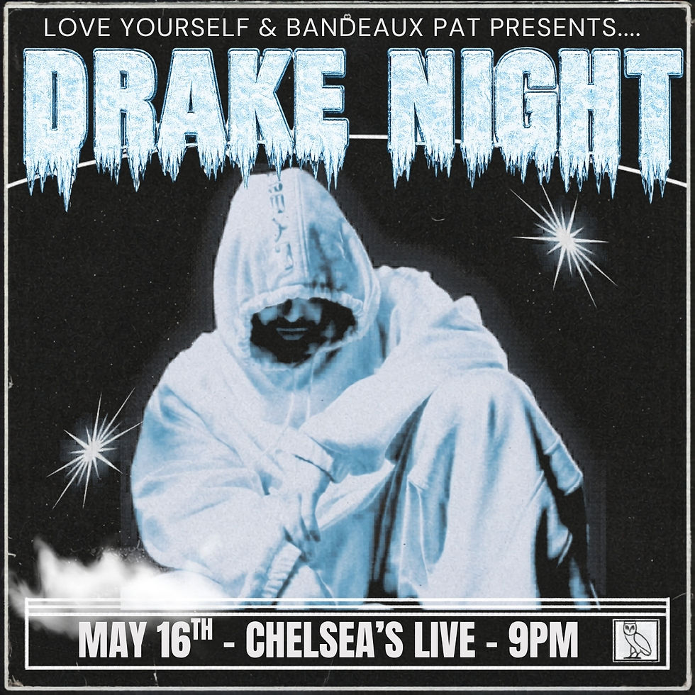 Drake Night with LOVE YOURSELF & BANDEAUX PAT at Chelsea’s Live 