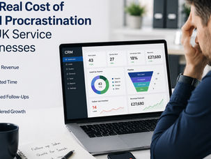 The Real Cost of CRM Procrastination for UK Service Businesses