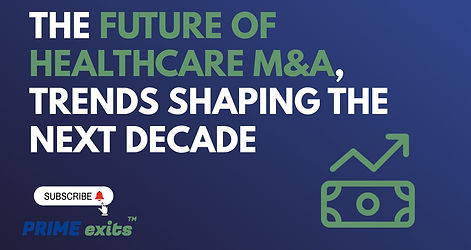The Future of Healthcare M&A, Trends Shaping the Next Decade | PRIME exits™