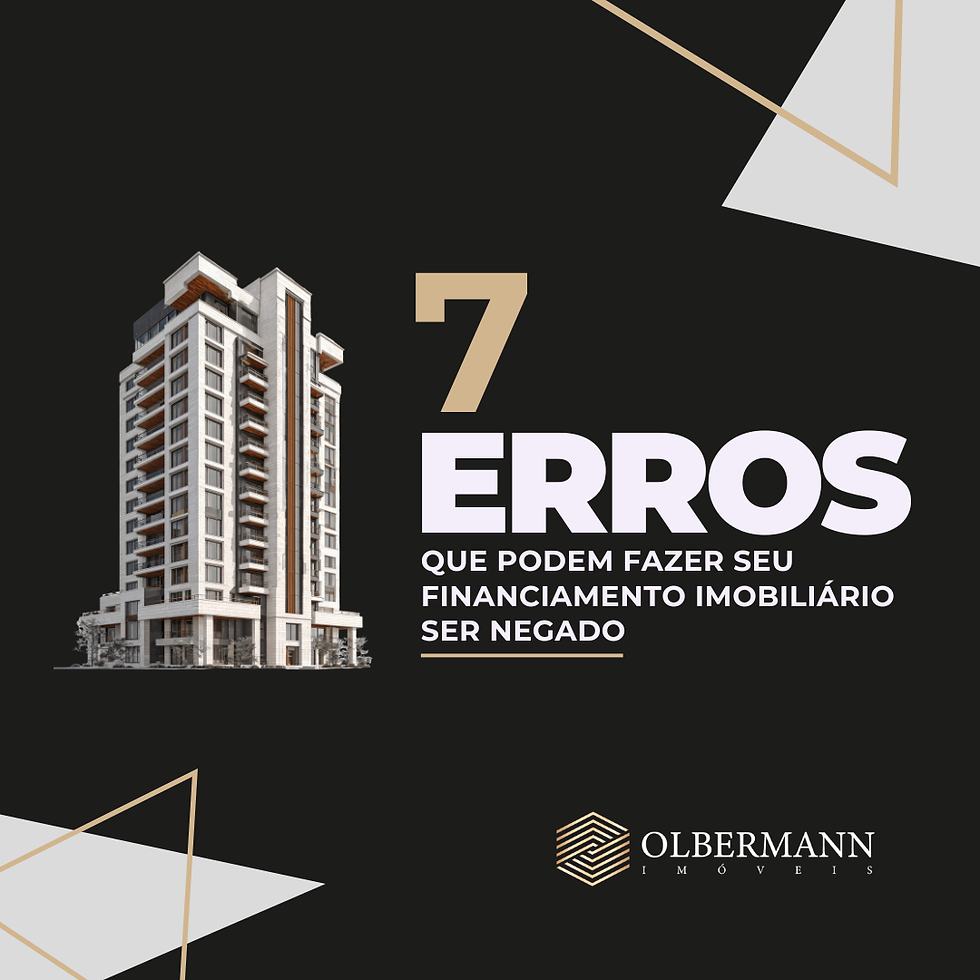 🚫 7 Erros Que Podem Fazer Seu Financiamento Imobiliário Ser Negado