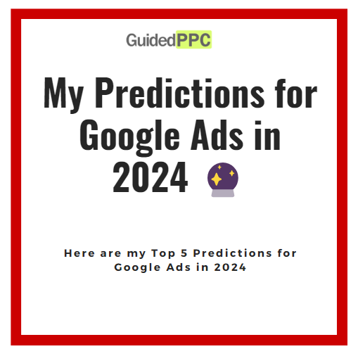 My predictions for Google Ads in 2024 🔮