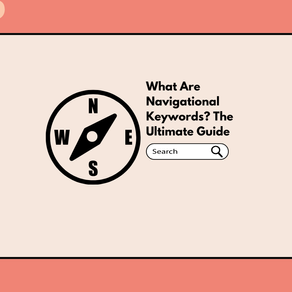 What Are Navigational Keywords? The Ultimate Guide