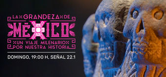 Canal 22 estrena el programa “La grandeza de México, un viaje milenario por nuestra historia