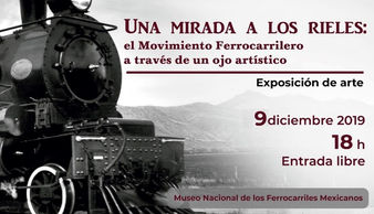 Abre Museo Nacional de los Ferrocarriles Mexicanos la exposición Una mirada a los Rieles: El Movimie
