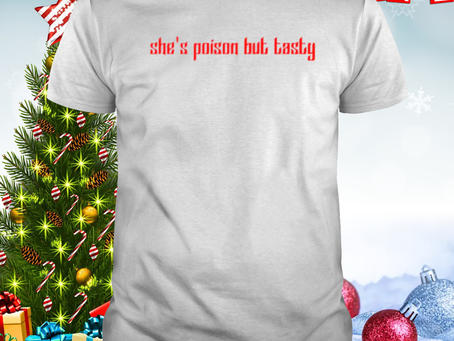 She’s poison but tatsy shirt