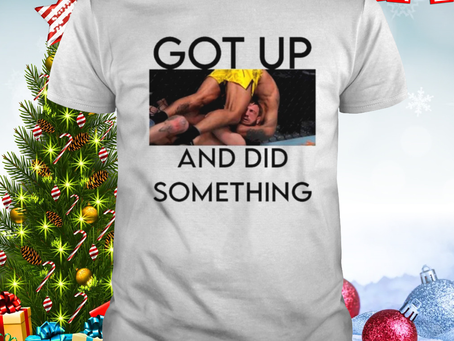 Got up and did something shirt