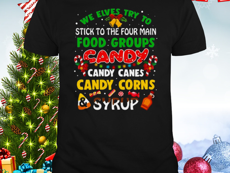 We Elves Try To Stick To The Four Main Food Groups Candy Candy Canes Candy Corns Syrup Christmas 202