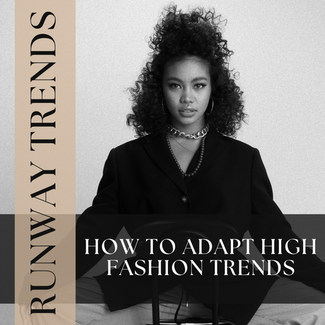 From Runway to Real Life: How to Adapt High-Fashion Trends