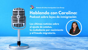 New Episode of Hablando con Carolina: Adjustment of Status, Birthright Citizenship, and Immigration Fraud