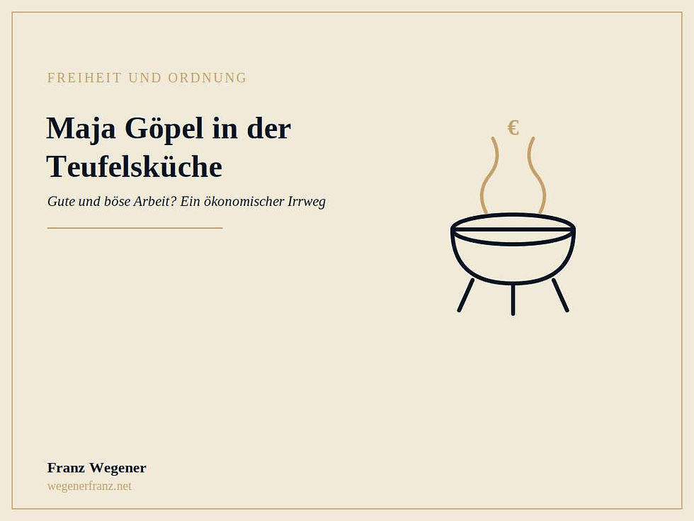 Titelbild zum Blogartikel ‚Maja Göpel in der Teufelsküche' von Franz Wegener, Kategorie Freiheit und Ordnung. Cremefarbener Hintergrund mit goldenem Rahmen und einem navyfarbenen Kessel auf Dreibein, aus dem Dampf mit einem goldenen Euro-Zeichen aufsteigt – Sinnbild für die unübersichtliche Debatte um wertschöpfende und wertabschöpfende Arbeit.