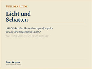 Titelbild zum Blogartikel „Licht und Schatten" in der Kategorie Über den Autor von Franz Wegener. Cremefarbener Hintergrund mit Rahmen, Titel „Licht und Schatten" in dunkelblauer Serifenschrift, darunter das Zitat „Die Stärken einer Generation tragen oft zugleich die Last ihrer Möglichkeiten in sich", die Unterzeile „Teil 2 · Stärken, Sinnsuche und die Last der Freiheit" sowie Autorenname und Webadresse www.wegenerfranz.net am unteren Rand.