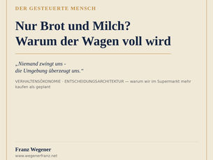 Titelbild zum Blogartikel ‚Nur Brot und Milch? Warum der Wagen voll wird' von Franz Wegener: Zitat ‚Niemand zwingt uns – die Umgebung überzeugt uns' zu Verhaltensökonomie und Entscheidungsarchitektur beim Einkaufen.