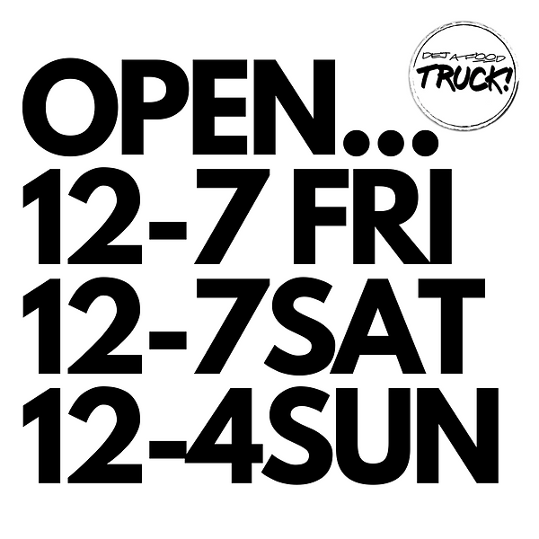 OPEN... 12-7 FRI 12-7SAT 12-4SUN (1).png