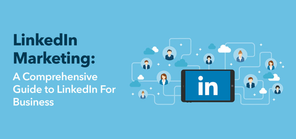 LinkedIn Marketing: A Comprehensive Guide to LinkedIn For Business
