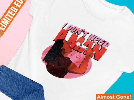 Top I don’t need a man shirt