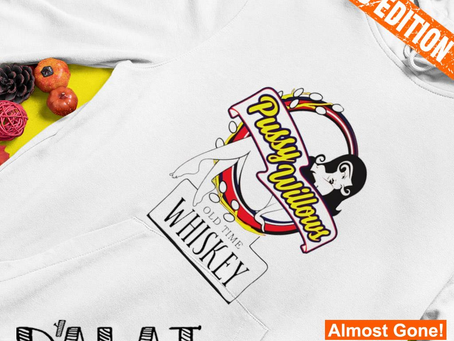 Official Pusy Willows old time whiskey shirt