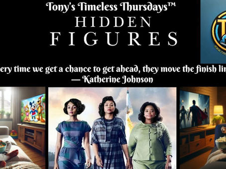 Tony’s Timeless Thursdays™: The Power of Hidden Figures: Why This Film Is a Women’s History Month Essential