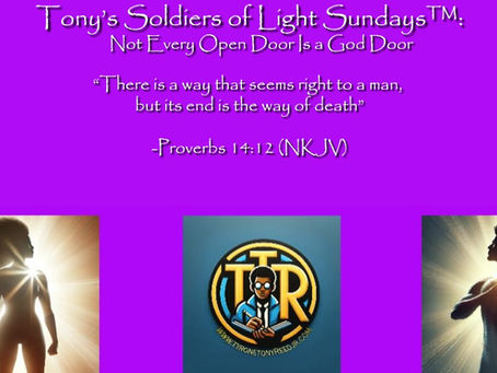 Tony’s Soldiers of Light Sundays™: Not Every Open Door Is a God Door- Why Soldiers of Light Against Darkness™ Must Discern the Difference Between Assignment and Distraction