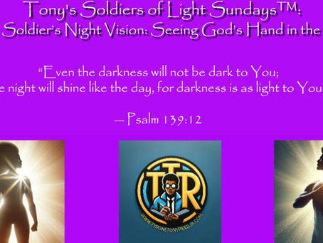 Tony's Soldiers of Light Sundays™: The Soldier’s Night Vision: Seeing God’s Hand in the Dark