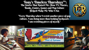 Tony’s Timeless Thursdays™: The Stories That Built Me: How Television, Movies, Books, Comics, Games and Pop Culture Made Me Who I Am