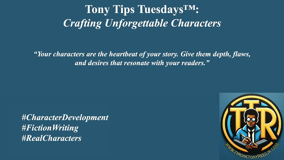 Tony Tips Tuesdays™:Crafting Unforgettable Characters: The Beating Heart of Every Great Story
