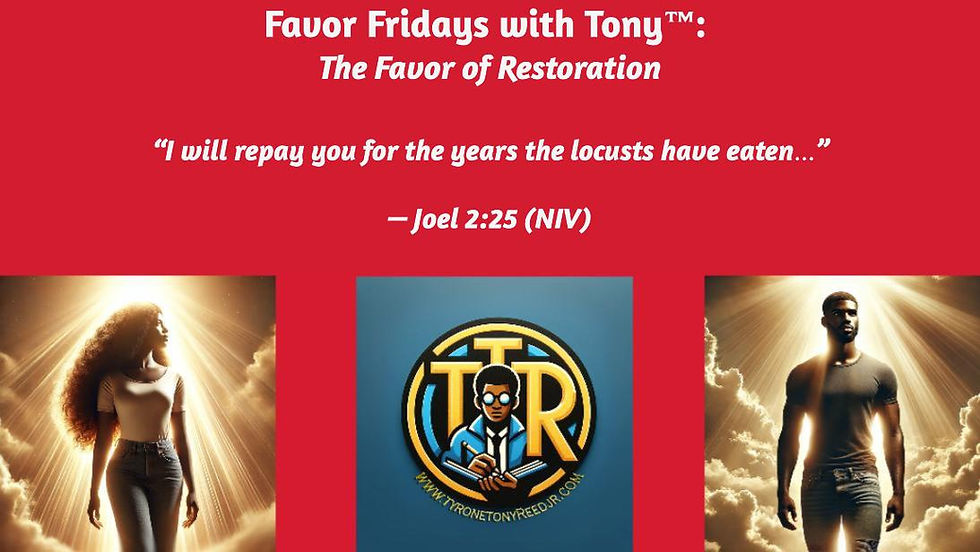 Favor Fridays with Tony™: The Favor of Restoration— When God Gives Back More Than You Lost