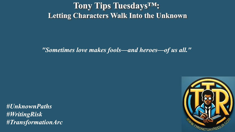 Tony Tips Tuesdays™: Letting Characters Walk Into the Unknown