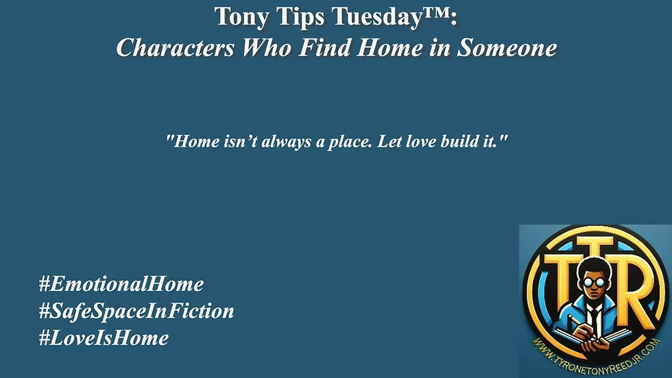 Tony Tips Tuesday™: Characters Who Find Home in Someone 