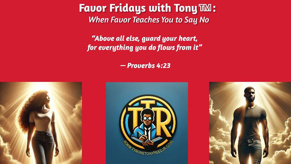 Favor Fridays with Tony™: When Favor Teaches You to Say No— Why Boundaries Are a Gift, Not a Rejection
