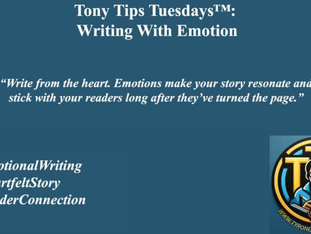 Tony Tips Tuesdays™: Writing With Emotion