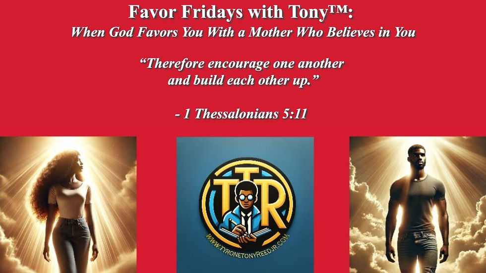 Favor Fridays with Tony™: When God Favors You With a Mother Who Believes in You